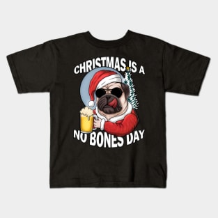 Christmas is a no bones day funny pug dog Kids T-Shirt